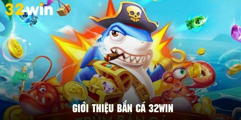 Thông tin chung về chuyên mục bắn cá hấp dẫn tại 32WIN Thông tin chung về chuyên mục bắn cá hấp dẫn tại 32WIN