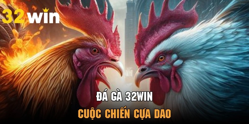 Tham gia trận đấu cựa dao đầy quyết liệt