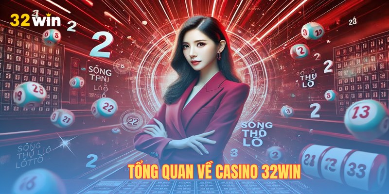 Các nét chung về chuyên mục casino 32WIN bạn cần biết Các nét chung về chuyên mục casino 32WIN bạn cần biết
