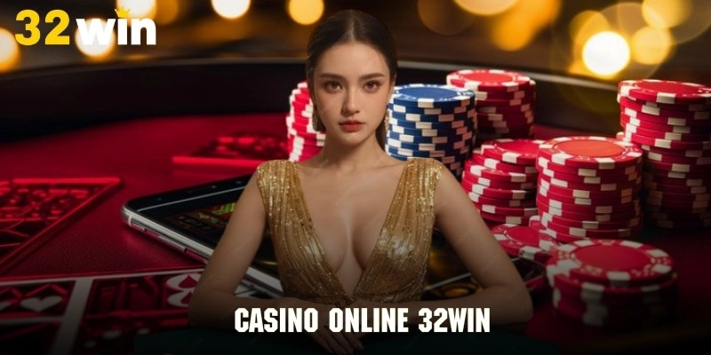 Khám phá casino trực tuyến đầy đẳng cấp của hệ thống 32WIN