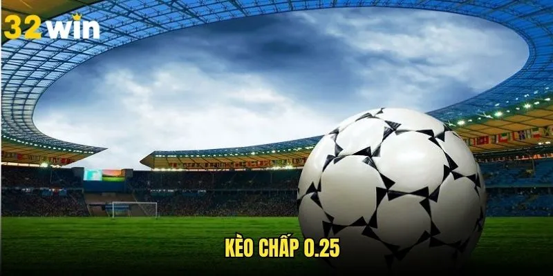 Kèo Chấp 0.25 - Quy Trình Đọc Kèo Chuẩn Xác