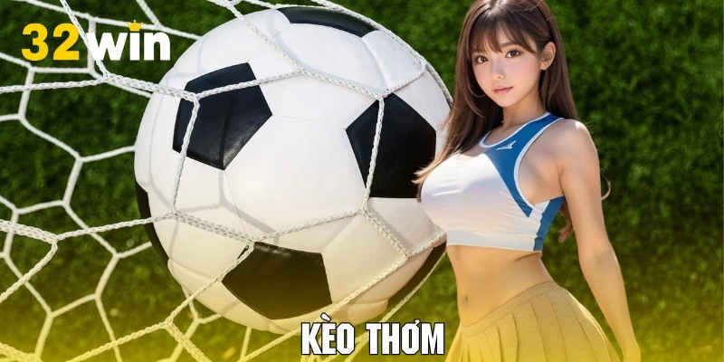 Sơ lược về kèo thơm trong giải trí bóng đá tại 32WIN