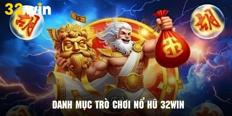 Danh sách những siêu phẩm nổ hũ đình đám tại 32WIN