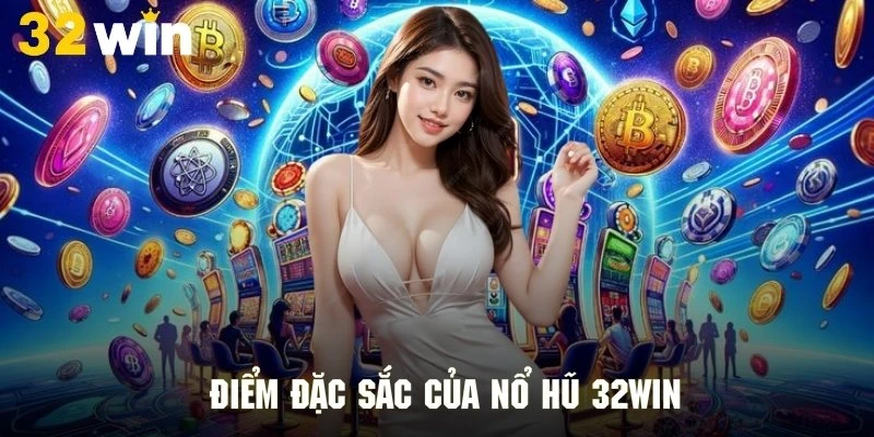 Những điểm thú vị tạo nên sự thu hút của trò chơi nổ hũ 32WIN