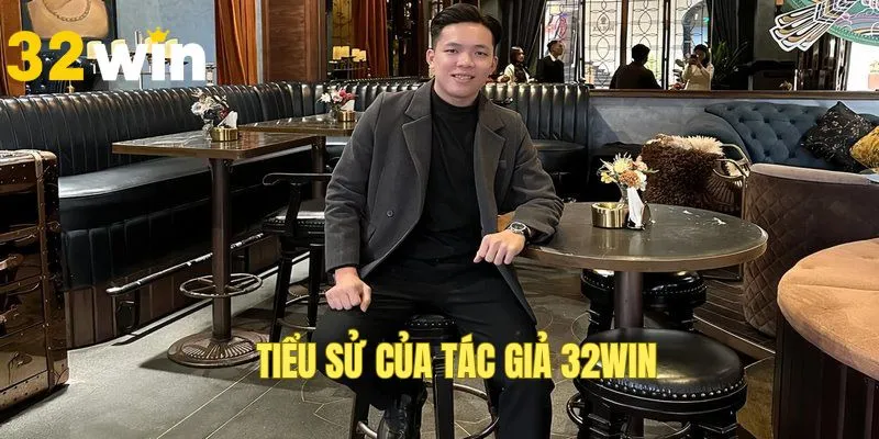 Tiểu sử của tác giả nhà cái 32WIN
