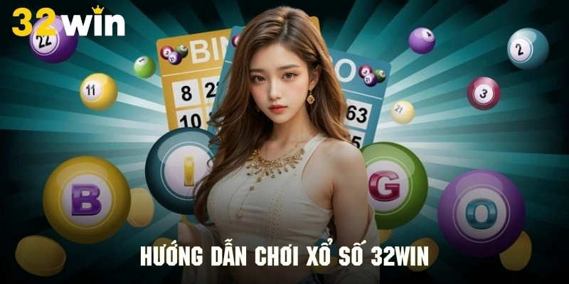 Hướng dẫn quy trình chơi xổ số nhanh chóng tại 32WIN